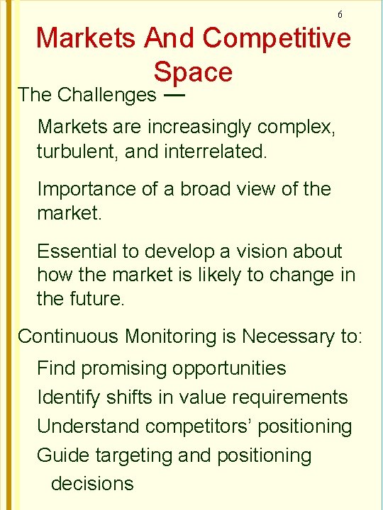 6 Markets And Competitive Space The Challenges ― Markets are increasingly complex, turbulent, and