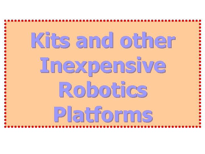 Kits and other Inexpensive Robotics Platforms 