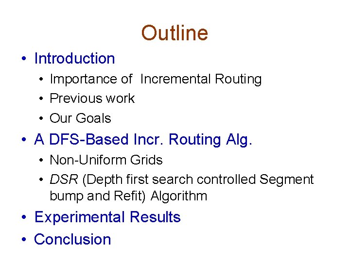 Outline • Introduction • Importance of Incremental Routing • Previous work • Our Goals Outline • Introduction • Importance of Incremental Routing • Previous work • Our Goals