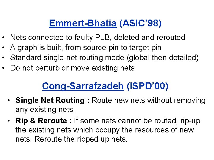 Emmert-Bhatia (ASIC’ 98) • • Nets connected to faulty PLB, deleted and rerouted A Emmert-Bhatia (ASIC’ 98) • • Nets connected to faulty PLB, deleted and rerouted A