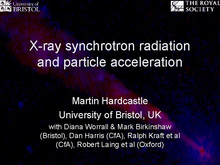 X-ray synchrotron radiation and particle acceleration Martin Hardcastle University of Bristol, UK with Diana