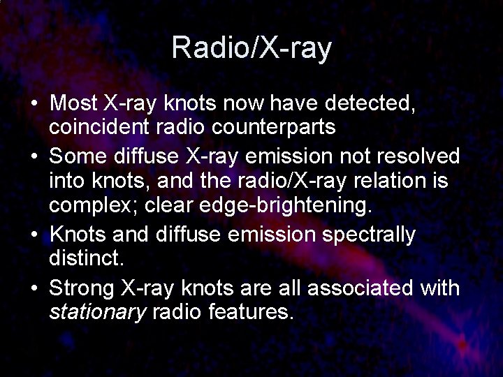 Radio/X-ray • Most X-ray knots now have detected, coincident radio counterparts • Some diffuse