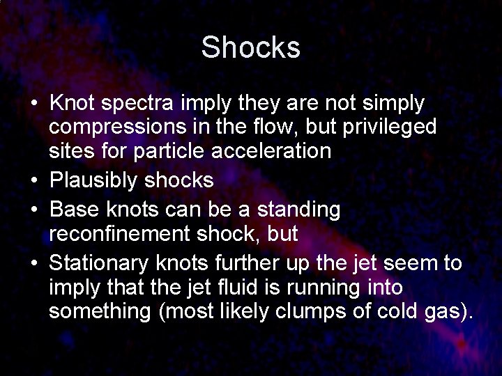 Shocks • Knot spectra imply they are not simply compressions in the flow, but