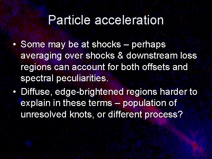 Particle acceleration • Some may be at shocks – perhaps averaging over shocks &