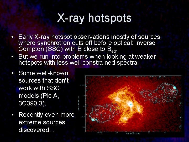 X-ray hotspots • Early X-ray hotspot observations mostly of sources where synchrotron cuts off