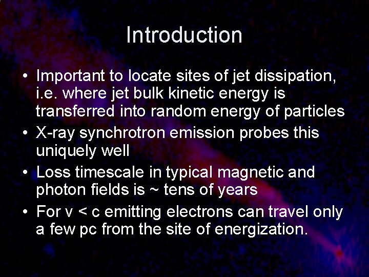 Introduction • Important to locate sites of jet dissipation, i. e. where jet bulk