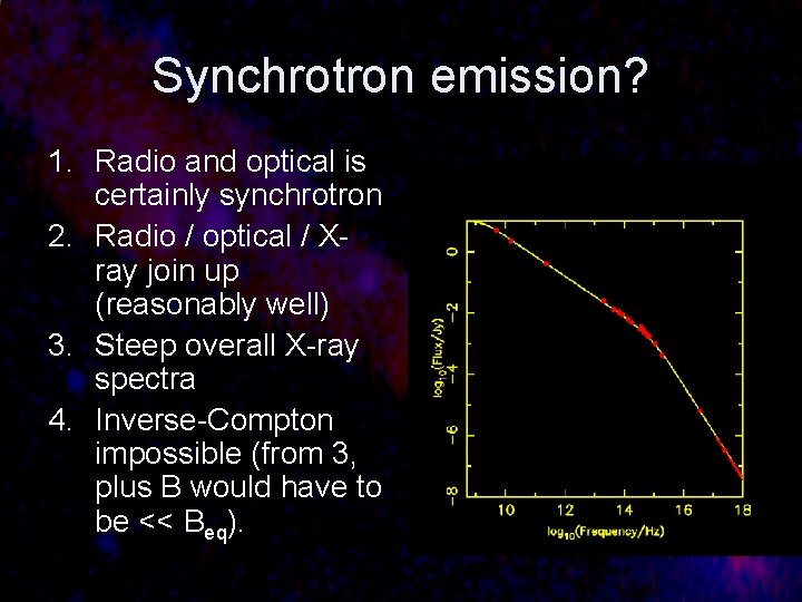 Synchrotron emission? 1. Radio and optical is certainly synchrotron 2. Radio / optical /