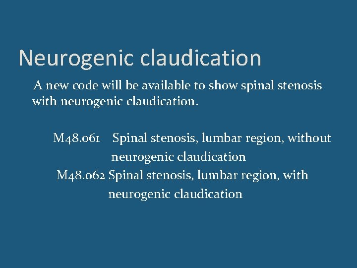 Neurogenic claudication A new code will be available to show spinal stenosis with neurogenic