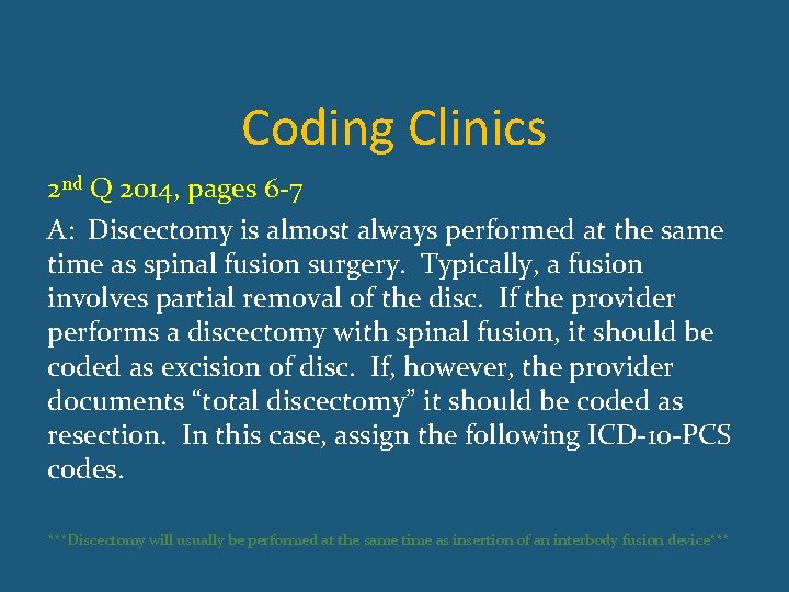 Coding Clinics 2 nd Q 2014, pages 6 -7 A: Discectomy is almost always