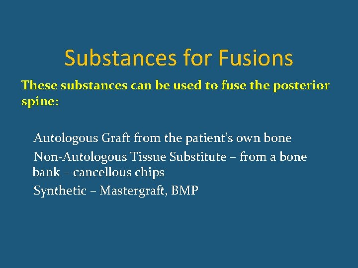 Substances for Fusions These substances can be used to fuse the posterior spine: Autologous