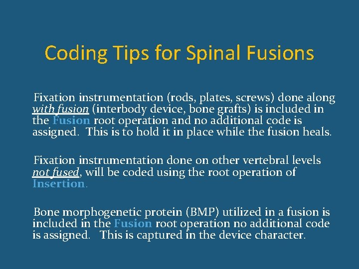 Coding Tips for Spinal Fusions Fixation instrumentation (rods, plates, screws) done along with fusion