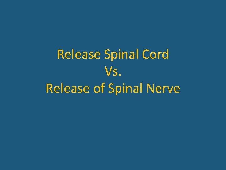 Release Spinal Cord Vs. Release of Spinal Nerve 