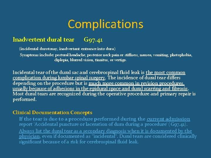 Complications Inadvertent dural tear G 97. 41 (incidental durotomy, inadvertant entrance into dura) Symptoms