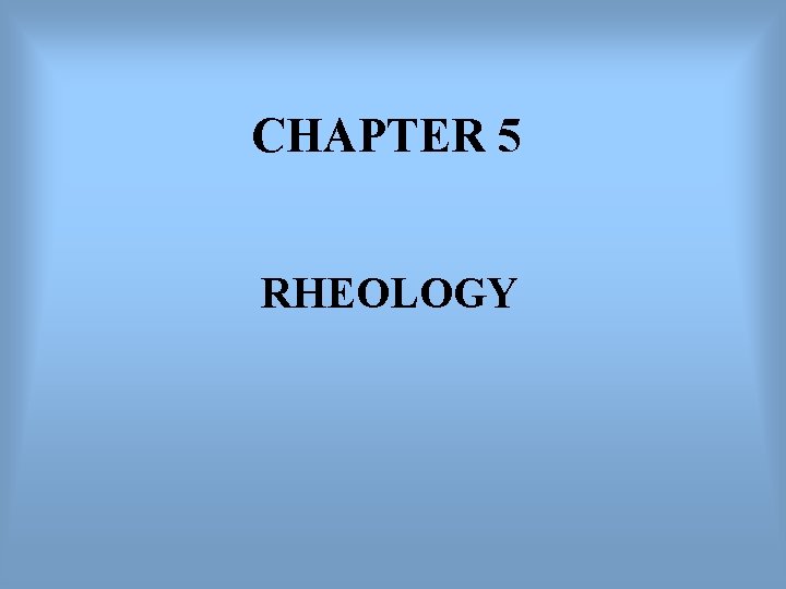 CHAPTER 5 RHEOLOGY 