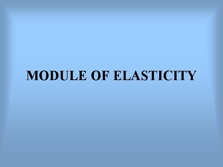 MODULE OF ELASTICITY 