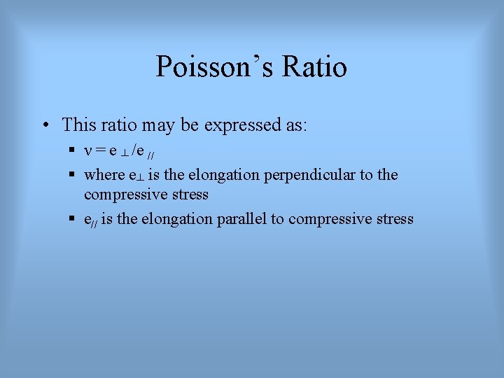 Poisson’s Ratio • This ratio may be expressed as: § ν = e ┴