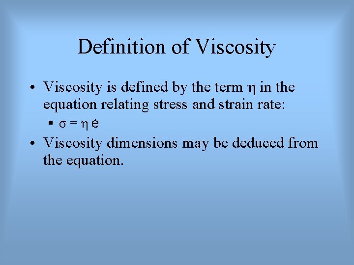 Definition of Viscosity • Viscosity is defined by the term η in the equation