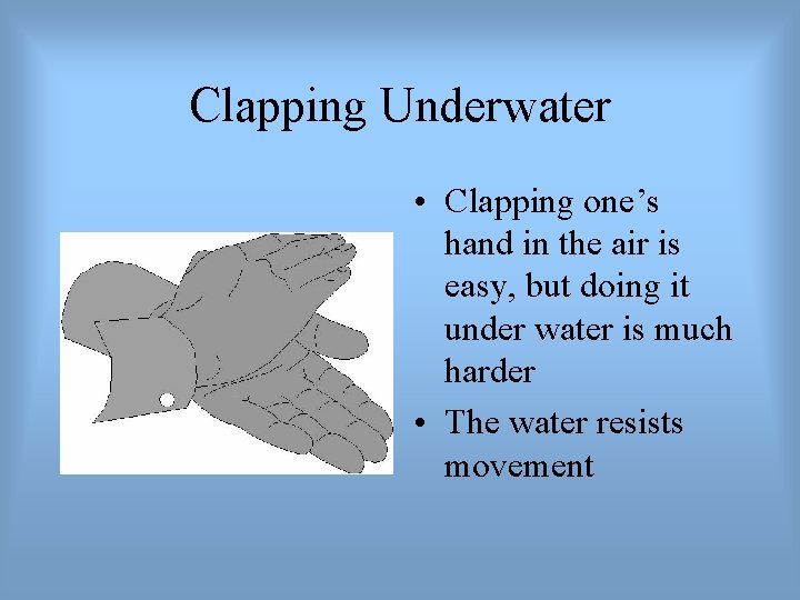 Clapping Underwater • Clapping one’s hand in the air is easy, but doing it