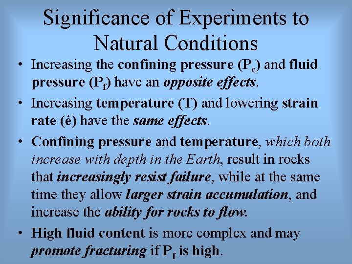 Significance of Experiments to Natural Conditions • Increasing the confining pressure (Pc) and fluid