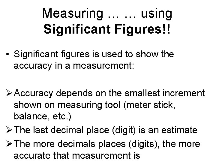 Measuring … … using Significant Figures!! • Significant figures is used to show the