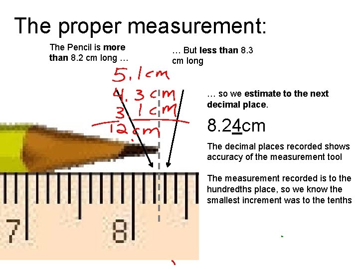 The proper measurement: The Pencil is more than 8. 2 cm long … …