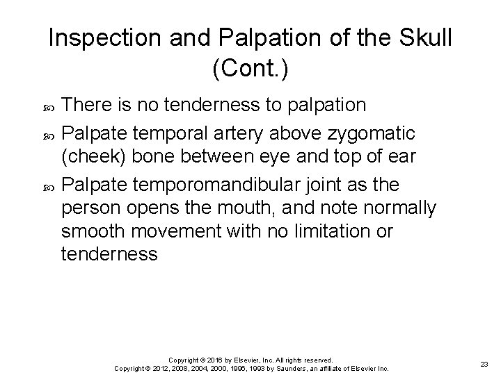 Inspection and Palpation of the Skull (Cont. ) There is no tenderness to palpation Inspection and Palpation of the Skull (Cont. ) There is no tenderness to palpation