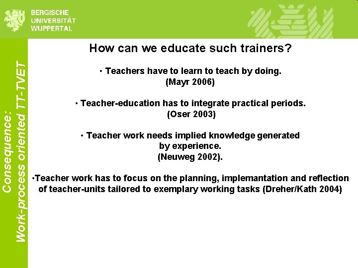Consequence: Work-process oriented TT-TVET How can we educate such trainers? • Teachers have to Consequence: Work-process oriented TT-TVET How can we educate such trainers? • Teachers have to