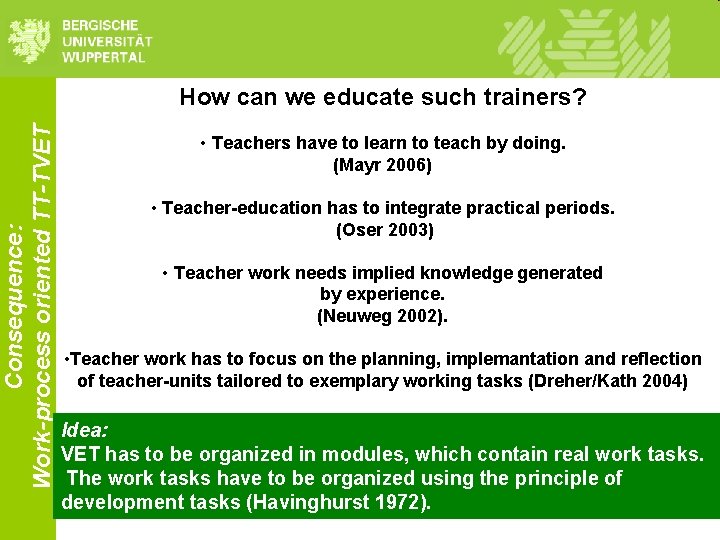 Consequence: Work-process oriented TT-TVET How can we educate such trainers? • Teachers have to Consequence: Work-process oriented TT-TVET How can we educate such trainers? • Teachers have to
