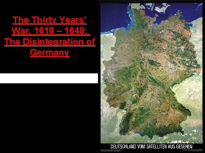 The Thirty Years’ War, 1618 – 1648: The Disintegration of Germany 