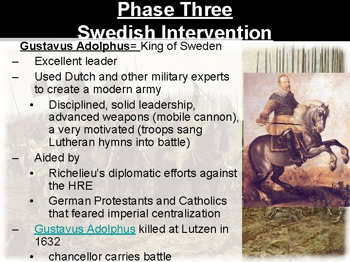 Phase Three Swedish Intervention Gustavus Adolphus= King of Sweden – Excellent leader – Used