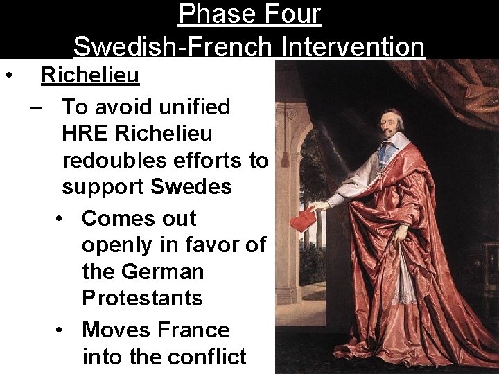 • Phase Four Swedish-French Intervention Richelieu – To avoid unified HRE Richelieu redoubles