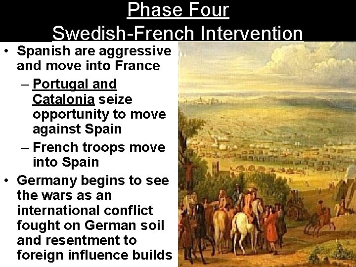Phase Four Swedish-French Intervention • Spanish are aggressive and move into France – Portugal