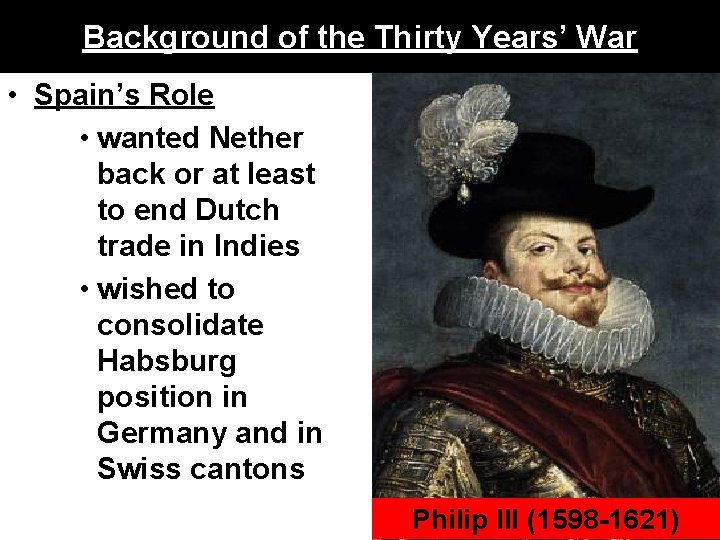 Background of the Thirty Years’ War • Spain’s Role • wanted Nether back or