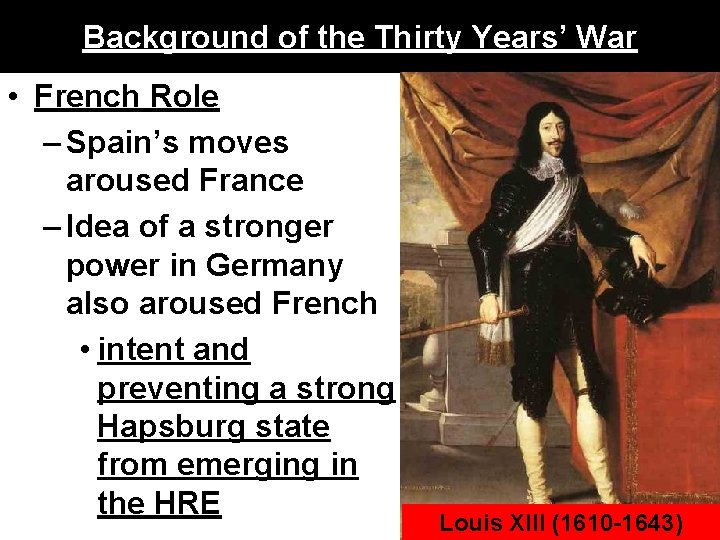 Background of the Thirty Years’ War • French Role – Spain’s moves aroused France