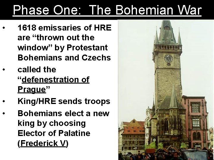 Phase One: The Bohemian War • • 1618 emissaries of HRE are “thrown out