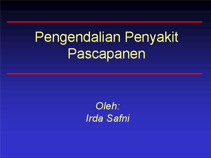 Pengendalian Penyakit Pascapanen Oleh: Irda Safni 