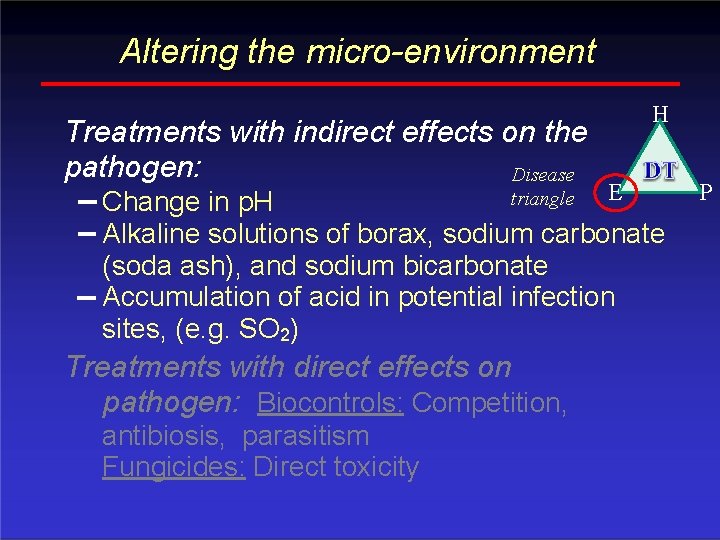 Altering the micro-environment Treatments with indirect effects on the pathogen: Disease H E triangle