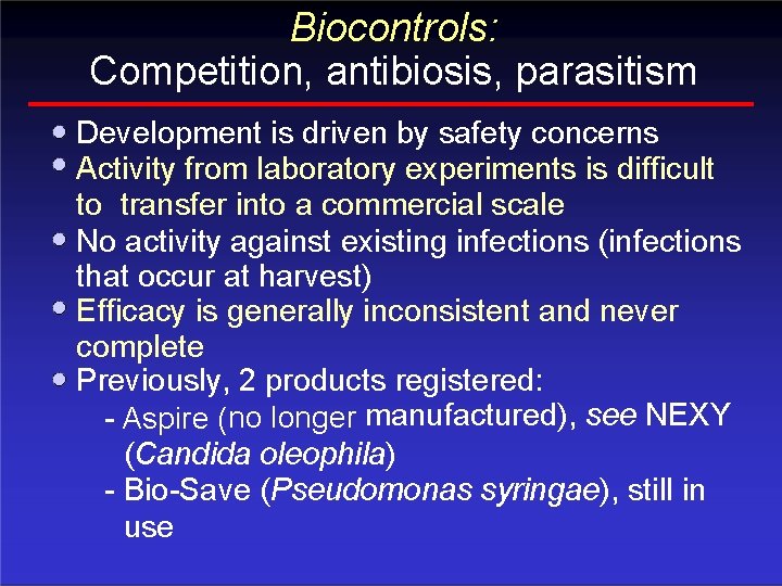 Biocontrols: Competition, antibiosis, parasitism Development is driven by safety concerns Activity from laboratory experiments