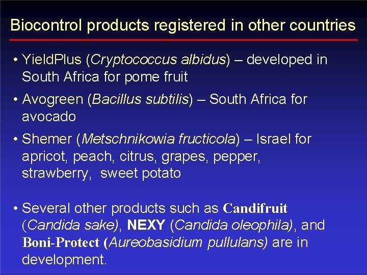 Biocontrol products registered in other countries • Yield. Plus (Cryptococcus albidus) – developed in