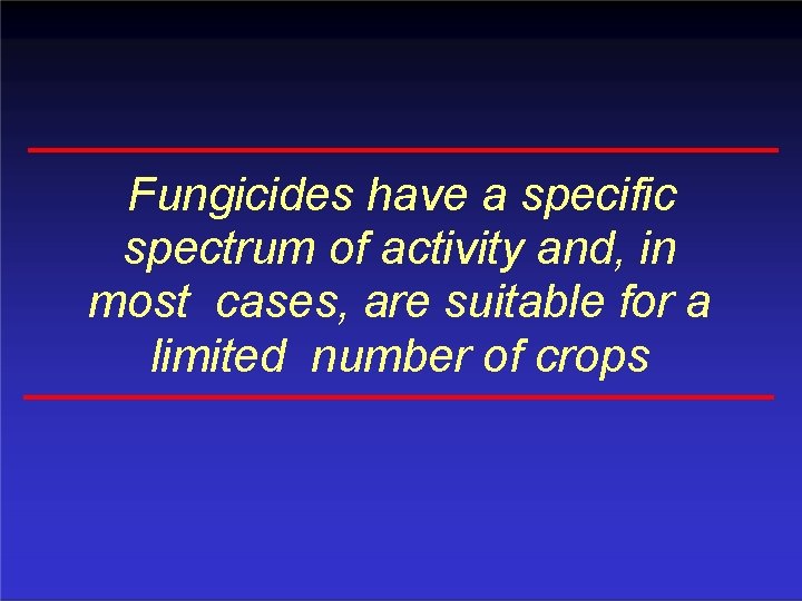 Fungicides have a specific spectrum of activity and, in most cases, are suitable for