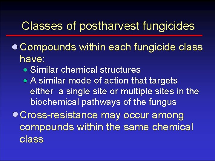 Classes of postharvest fungicides Compounds within each fungicide class have: Similar chemical structures A