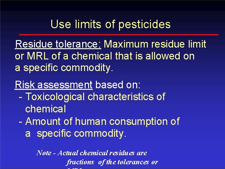 Use limits of pesticides Residue tolerance: Maximum residue limit or MRL of a chemical