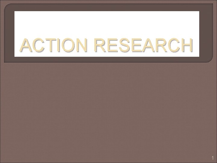 ACTION RESEARCH 1 