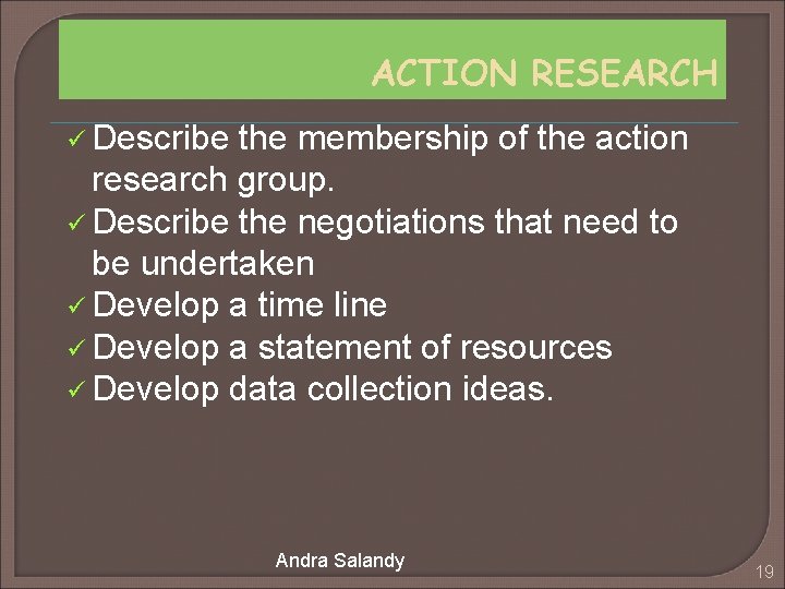 ACTION RESEARCH ü Describe the membership of the action research group. ü Describe the