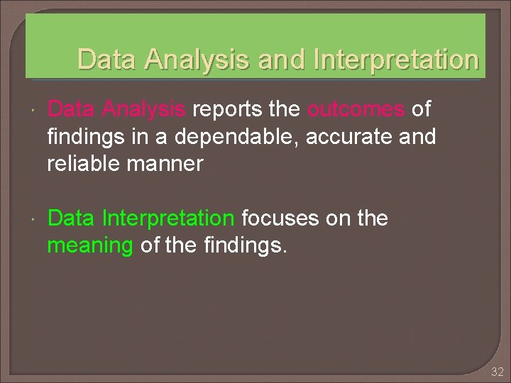 Data Analysis and Interpretation Data Analysis reports the outcomes of findings in a dependable,