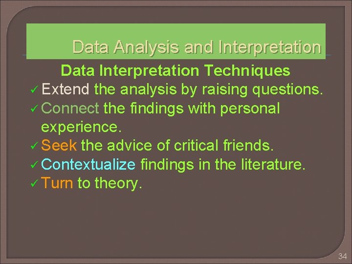 Data Analysis and Interpretation Data Interpretation Techniques ü Extend the analysis by raising questions.