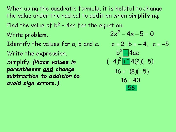 When using the quadratic formula, it is helpful to change the value under the