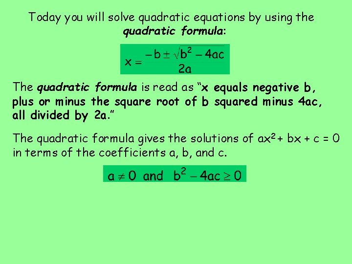 Today you will solve quadratic equations by using the quadratic formula: The quadratic formula