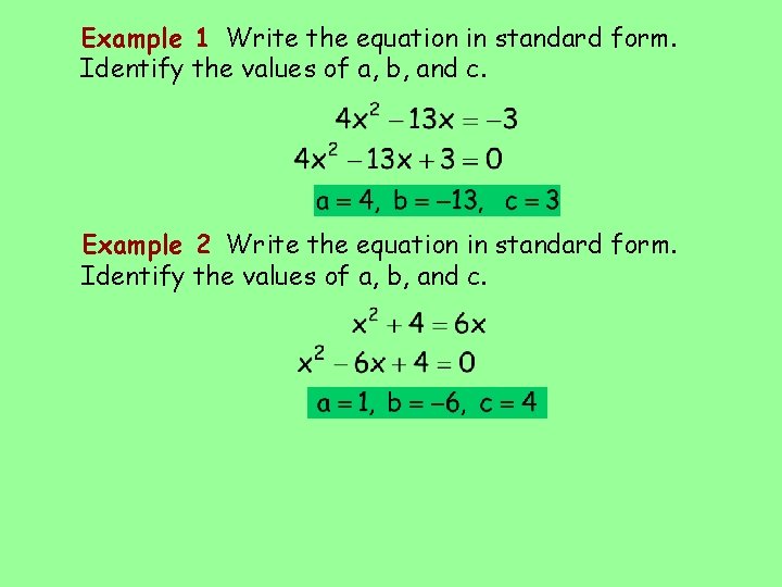 Example 1 Write the equation in standard form. Identify the values of a, b,