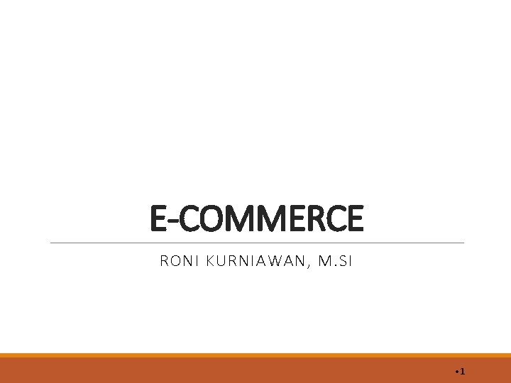 E-COMMERCE RONI KURNIAWAN, M. SI • 1 